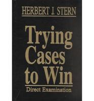 Stern: Trying Cases To Win: Direct Examination Vol 2