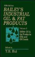 Bailey's Industrial Oil and Fat Products. Vol. 2 Edible Oil and Fat Products : Oils and Oilseeds