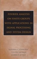 Fourier Analysis on Finite Groups With Applications in Signal Processing and System Design