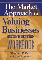 The Market Approach to Valuing Businesses Second Edition. Workbook