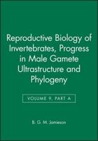 Reproductive Biology of Invertebrates. Vol. 9. Progress in Male Gamete Ultrastructure and Phylogeny