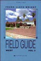 Frank Lloyd Wright Field Guide. Vol. 3 West