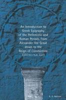 An Introduction to Greek Epigraphy of the Hellenistic and Roman Periods from Alexander the Great Down to the Reign of Constantine (323 B.C.-A.D. 337)