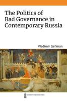 The Politics of Bad Governance in Contemporary Russia