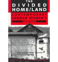 The Divided Home/Land: Contemporary German Women's Plays