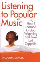 Listening to Popular Music, or, How I Learned to Stop Worrying and Love Led Zeppelin