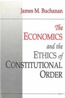 The Economics and the Ethics of Constitutional Order