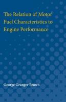 The Relation of Motor Fuel Characteristics to Engine Performance