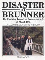Disaster at Brunner - The Coal Mine Tragedy at Brunnerton NZ 26 March 1876