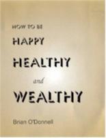 How to Be Happy Healthy and Wealthy