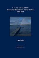 A Full-er Gospel?: Pentecostal Proclamation in New Zealand 1990-2008