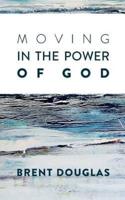 Moving In The Power Of God