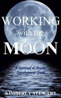 Working with the Moon: A Spiritual & Psychic Development Guide