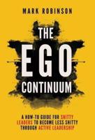 The Ego Continuum: A How To Guide For Shitty Leaders To Become  Less Shitty Through Active Leadership