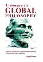 Shakespeare's Global Philosophy: exploring Shakespeare's nature-based philosophy in his sonnets, plays and Globe