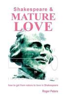 SHAKESPEARE & MATURE LOVE: how to get from nature to love in Shakespeare