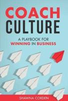 Coach Culture: A Playbook for Winning in Business
