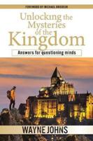 Unlocking the Mysteries of the Kingdom: Answers for questioning minds