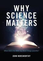 Why Science Matters: What DOES the Bible say about things scientific?