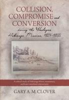 Collision,Compromise and Conversion during the Wesleyan Hokianga Mission 1827-1855: A critical study of Hokianga Māori, missionary,  and kauri merchant interactions