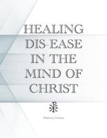 Healing Dis-Ease in the Mind of Christ