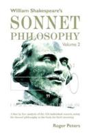 William Shakespeare's Sonnet Philosophy Volume 2: A line by line analysis of the 154 individual sonnets using the Sonnet philosophy as the basis for their meaning