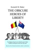 The Obscure Heroes of Liberty - The Belgian People who Aided Escaped Allied Soldiers During the Great War 1914-1918