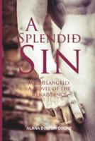 A Splendid Sin: Michelangelo: A Renaissance Affair