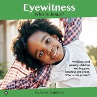 Eyewitness: Who is Jesus?