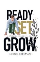 Ready Set Grow: How to Build a Business, Not a Job