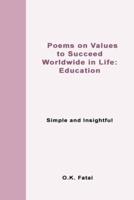 Poems on Values to Succeed Worldwide in Life - Education: Simple and Insightful
