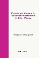 Poems on Values to Succeed Worldwide in Life: Peace: Simple and Insightful