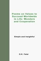 Poems on Values to Succeed Worldwide in Life: Wonders and Cooperation: Simple and Insightful