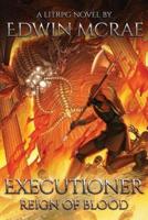 Executioner: Reign of Blood: A LitRPG Novel
