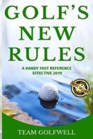 GOLF'S NEW RULES: A HANDY FAST REFERENCE  EFFECTIVE 2019