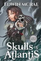 Skulls of Atlantis: A Gamelit Pirate Adventure, Large Print