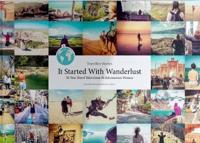 Travelher Stories - It Started With Wanderlust : 50 True Travel Tales From 50 Adventurous Women