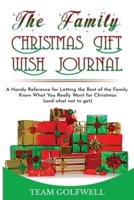 The Family Christmas Wish Journal: A Handy Reference for Letting the Rest of the Family Know What You Really Want for Christmas