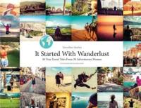 Travelher Stories - It Started With Wanderlust : 50 True Travel Tales From 50 Adventurous Women