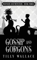 Gossip and Gorgons