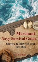 Merchant Navy Survival Guide: Survive & thrive on your first ship