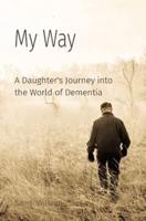 My Way: A Daughter's Journey into the World of Dementia