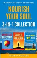 Nourish Your Soul 3-in-1 Collection: Bucket List Blueprint, Super Sexy Goal Setting, Find Your Purpose in 15 Minutes