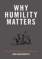 Why Humility Matters: The radical idea of the practice of humility