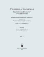 Whispering of Inscriptions: South Indian Epigraphy and Art History: Papers from an International Symposium in memory of Professor Noboru Karashima (Paris, 12-13 October 2017), Volume One