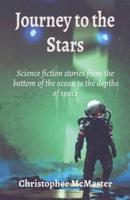 Journey to the Stars: Science fiction stories from the bottom of the ocean to the depths of space