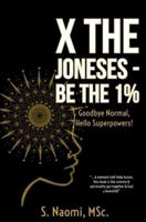 X the Joneses - Be the 1%: Goodbye normal, hello Superpowers!