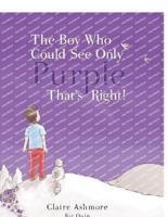 The Boy Who Could See Only Purple. That's Right!: Encouraging children to embrace change