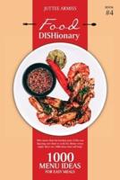 Food DISHionary (Book 4): 1000 Menu Ideas For Easy Meals