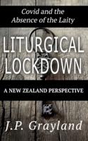 Liturgical Lockdown : Covid and the Absence of the Laity A New Zealand Perspective
